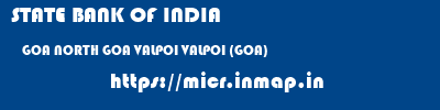 STATE BANK OF INDIA  GOA NORTH GOA VALPOI VALPOI (GOA)  micr code